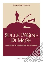 Sulle pagine di Mosè. La mia storia, la mia chiamata, la mia missione libro