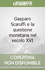 Gasparo Scaruffi e la questione monetaria nel secolo XVI libro