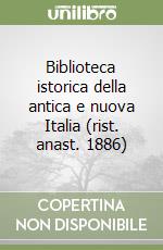 Biblioteca istorica della antica e nuova Italia (rist. anast. 1886) libro