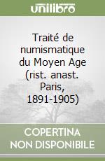 Traité de numismatique du Moyen Age (rist. anast. Paris, 1891-1905)