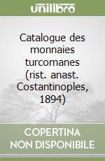 Catalogue des monnaies turcomanes (rist. anast. Costantinoples, 1894) libro