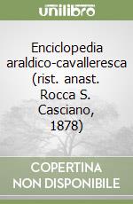 Enciclopedia araldico-cavalleresca (rist. anast. Rocca S. Casciano, 1878) libro