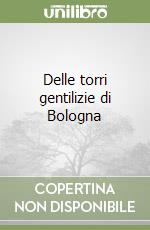 Delle torri gentilizie di Bologna libro