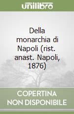 Della monarchia di Napoli (rist. anast. Napoli, 1876) libro