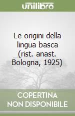 Le origini della lingua basca (rist. anast. Bologna, 1925) libro