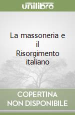 La massoneria e il Risorgimento italiano libro