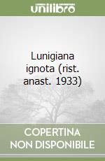 Lunigiana ignota (rist. anast. 1933) libro