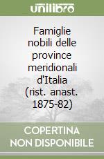 Famiglie nobili delle province meridionali d'Italia (rist. anast. 1875-82) libro