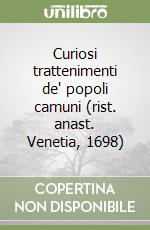 Curiosi trattenimenti de' popoli camuni (rist. anast. Venetia, 1698) libro