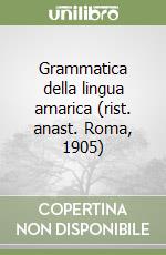 Grammatica della lingua amarica (rist. anast. Roma, 1905)