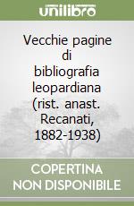 Vecchie pagine di bibliografia leopardiana (rist. anast. Recanati, 1882-1938) libro