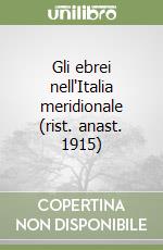 Gli ebrei nell'Italia meridionale (rist. anast. 1915) libro