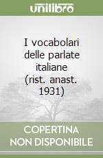 I vocabolari delle parlate italiane (rist. anast. 1931) libro