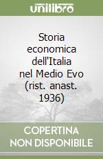 Storia economica dell'Italia nel Medio Evo (rist. anast. 1936)
