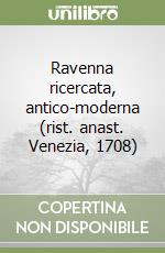 Ravenna ricercata, antico-moderna (rist. anast. Venezia, 1708) libro