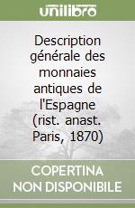 Description générale des monnaies antiques de l'Espagne (rist. anast. Paris, 1870) libro