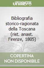 Bibliografia storico-ragionata della Toscana (rist. anast. Firenze, 1805)