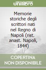 Memorie storiche degli scrittori nati nel Regno di Napoli (rist. anast. Napoli, 1844) libro