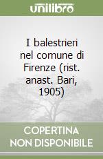 I balestrieri nel comune di Firenze (rist. anast. Bari, 1905) libro