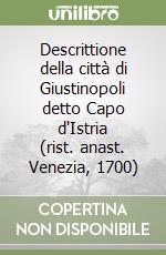 Descrittione della città di Giustinopoli detto Capo d'Istria (rist. anast. Venezia, 1700)