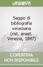 Saggio di bibliografia veneziana (rist. anast. Venezia, 1847)