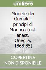 Monete dei Grimaldi, principi di Monaco (rist. anast. Oneglia, 1868-85)