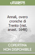 Annali, overo croniche di Trento (rist. anast. 1648) libro