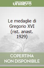 Le medaglie di Gregorio XVI (rist. anast. 1929) libro