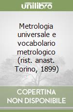 Metrologia universale e vocabolario metrologico (rist. anast. Torino, 1899)