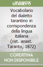 Vocabolario del dialetto tarantino in corrispondenza della lingua italiana (rist. anast. Taranto, 1872)