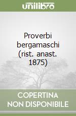 Proverbi bergamaschi (rist. anast. 1875)