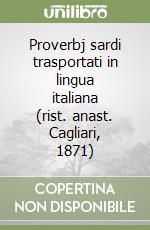 Proverbj sardi trasportati in lingua italiana (rist. anast. Cagliari, 1871)
