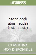 Storia degli abusi feudali (rist. anast.) libro