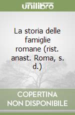 La storia delle famiglie romane (rist. anast. Roma, s. d.)