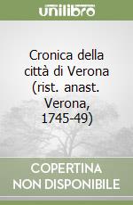 Cronica della città di Verona (rist. anast. Verona, 1745-49) libro