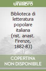 Biblioteca di letteratura popolare italiana (rist. anast. Firenze, 1882-83) libro