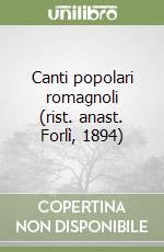 Canti popolari romagnoli (rist. anast. Forlì, 1894)