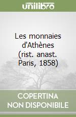 Les monnaies d'Athènes (rist. anast. Paris, 1858) libro