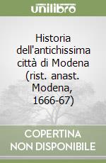 Historia dell'antichissima città di Modena (rist. anast. Modena, 1666-67) libro