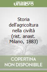 Storia dell'agricoltura nella civiltà (rist. anast. Milano, 1883) libro