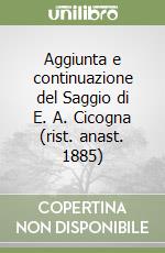 Aggiunta e continuazione del Saggio di E. A. Cicogna (rist. anast. 1885) libro