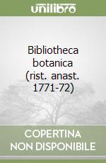 Bibliotheca botanica (rist. anast. 1771-72)