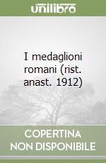 I medaglioni romani (rist. anast. 1912) libro