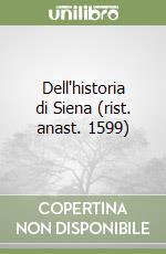 Dell'historia di Siena (rist. anast. 1599) libro