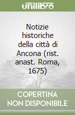 Notizie historiche della città di Ancona (rist. anast. Roma, 1675) libro