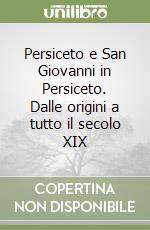 Persiceto e San Giovanni in Persiceto. Dalle origini a tutto il secolo XIX libro