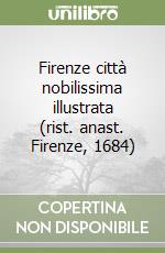 Firenze città nobilissima illustrata (rist. anast. Firenze, 1684)