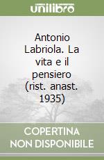 Antonio Labriola. La vita e il pensiero (rist. anast. 1935) libro