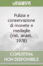 Pulizia e conservazione di monete e medaglie (rist. anast. 1978) libro