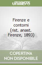 Firenze e contorni (rist. anast. Firenze, 1893) libro